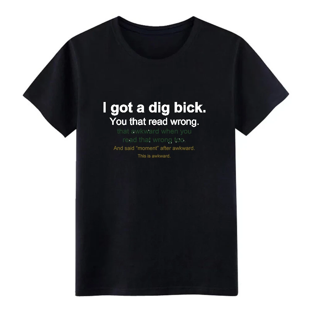 

Meme I got a dig bick t shirt Designs Short Sleeve Euro Size S-3xl Vintage Crazy Humor summer Outfit shirt