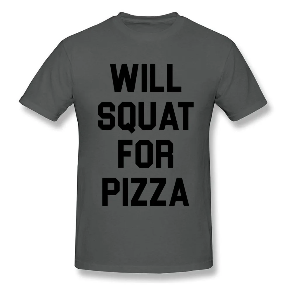 O Neck Will Squat For Pizza Cotton Men T Shirts Group Short Sleeve Tops Tees New Coming Casual Tshirts Drop Shipping Will Squat For Pizza carbon