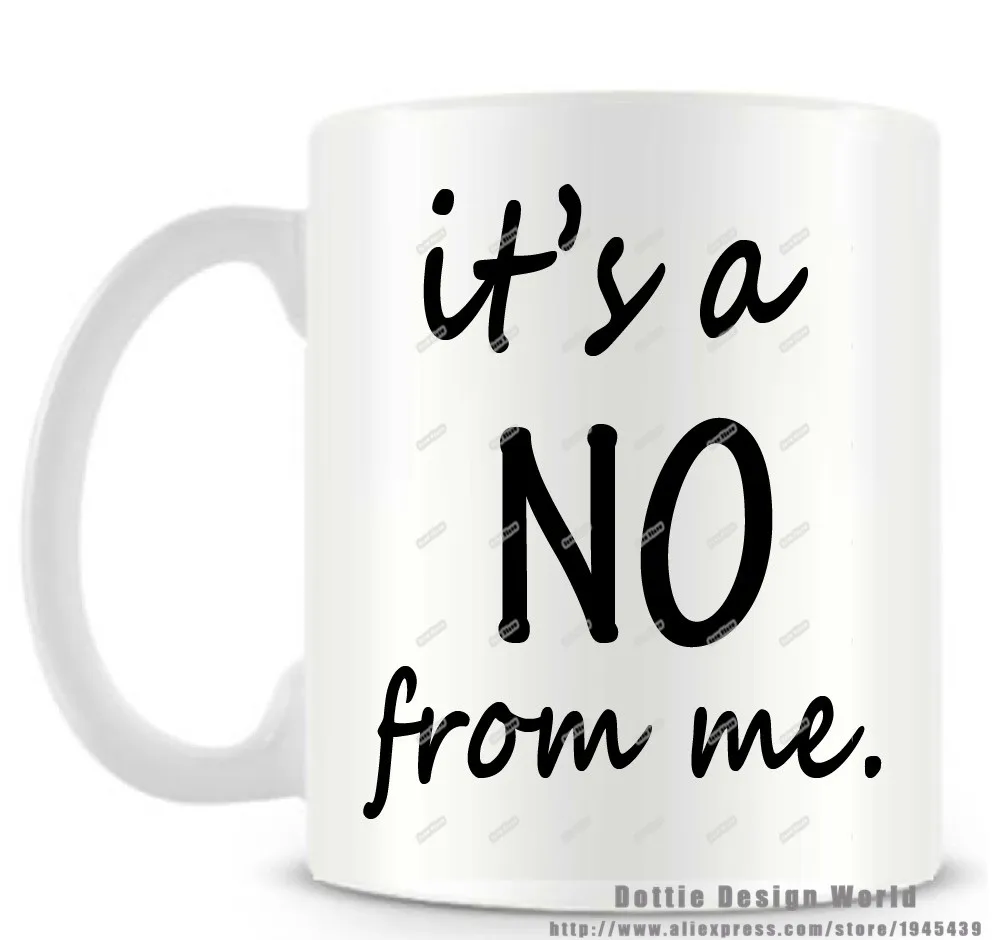 It's a No from me funny novelty travel mug 11oz Ceramic white coffee tea milk mug cup Best