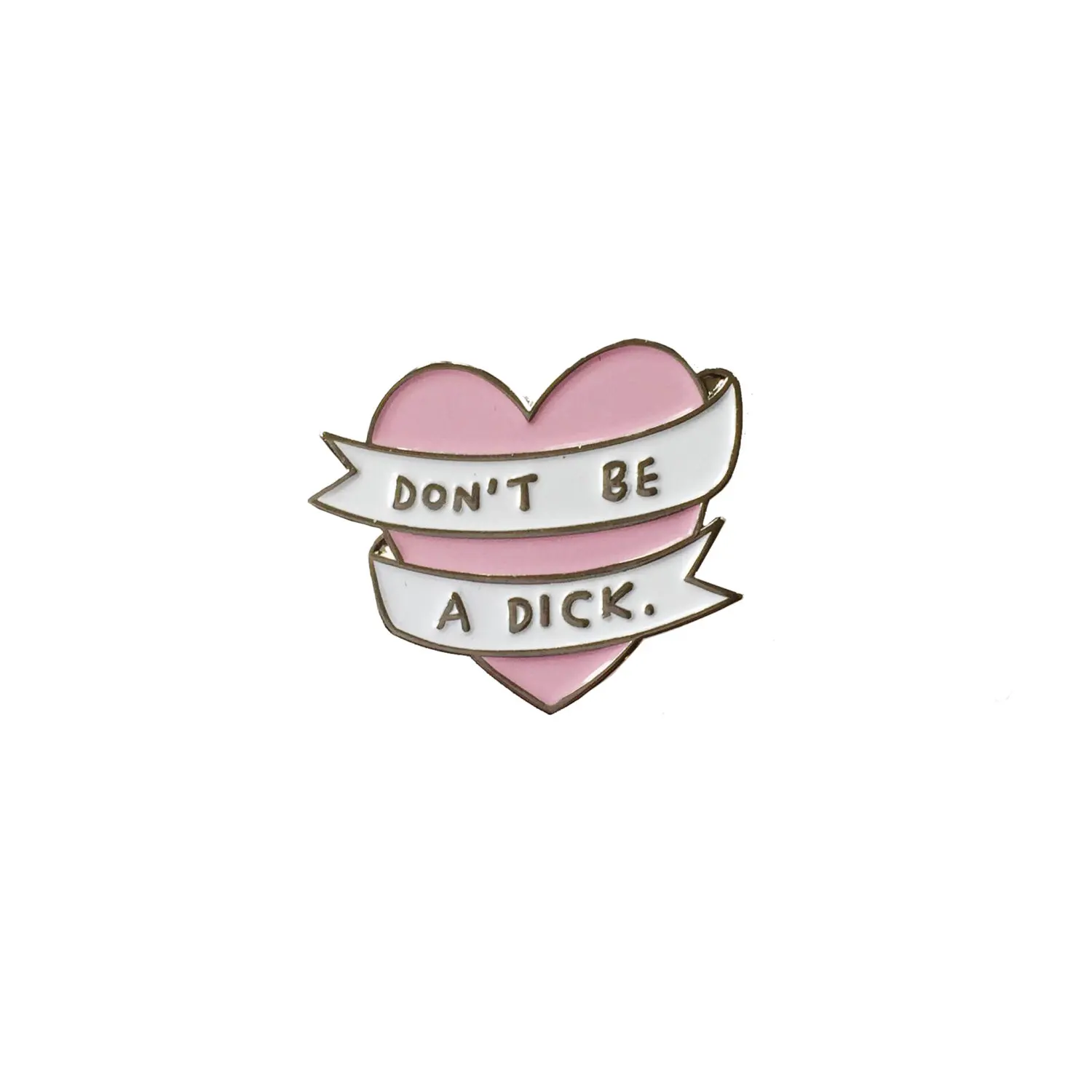 Don't Be A Dick Heart Soft Enamel Lapel Pin Badge