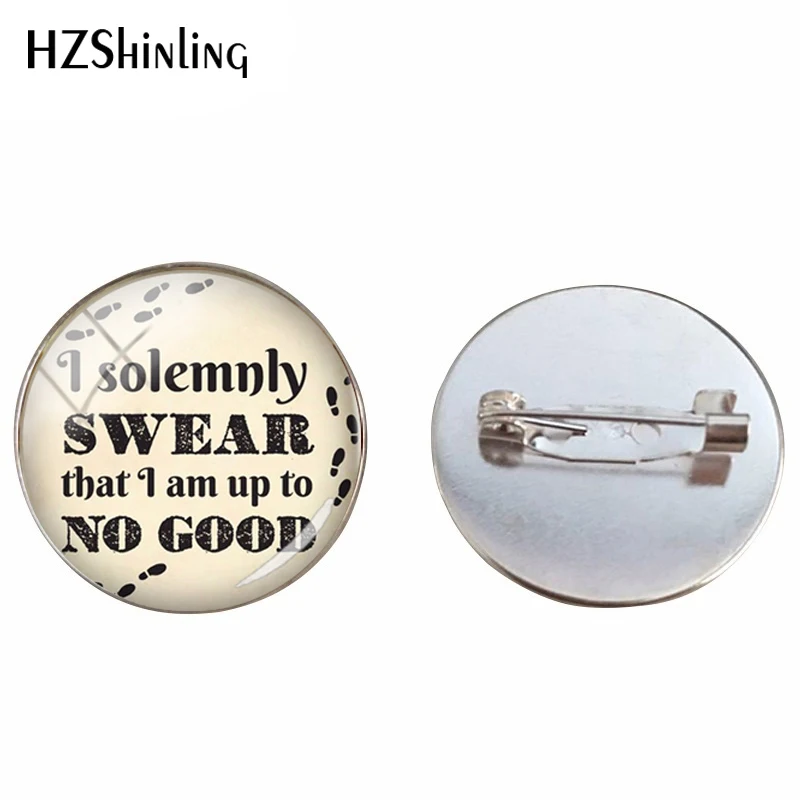 

New Inspired Glass Dome I Solemnly Swear That I Am Up To No Good Brooch Quotes Pins Hand Craft Brooches for Jewelry Gifts