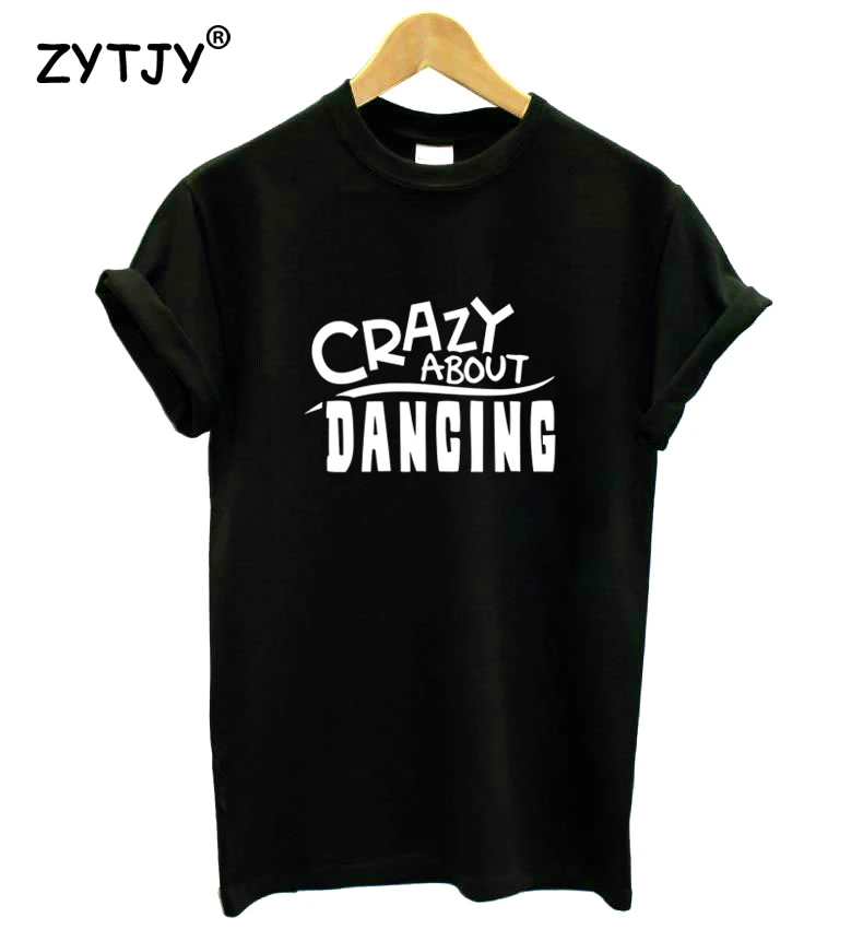 

Crazy About Dancing Letters Print Women tshirt Casual Cotton Hipster Funny t shirt For Girl Top Tee Tumblr Drop Ship BA-149