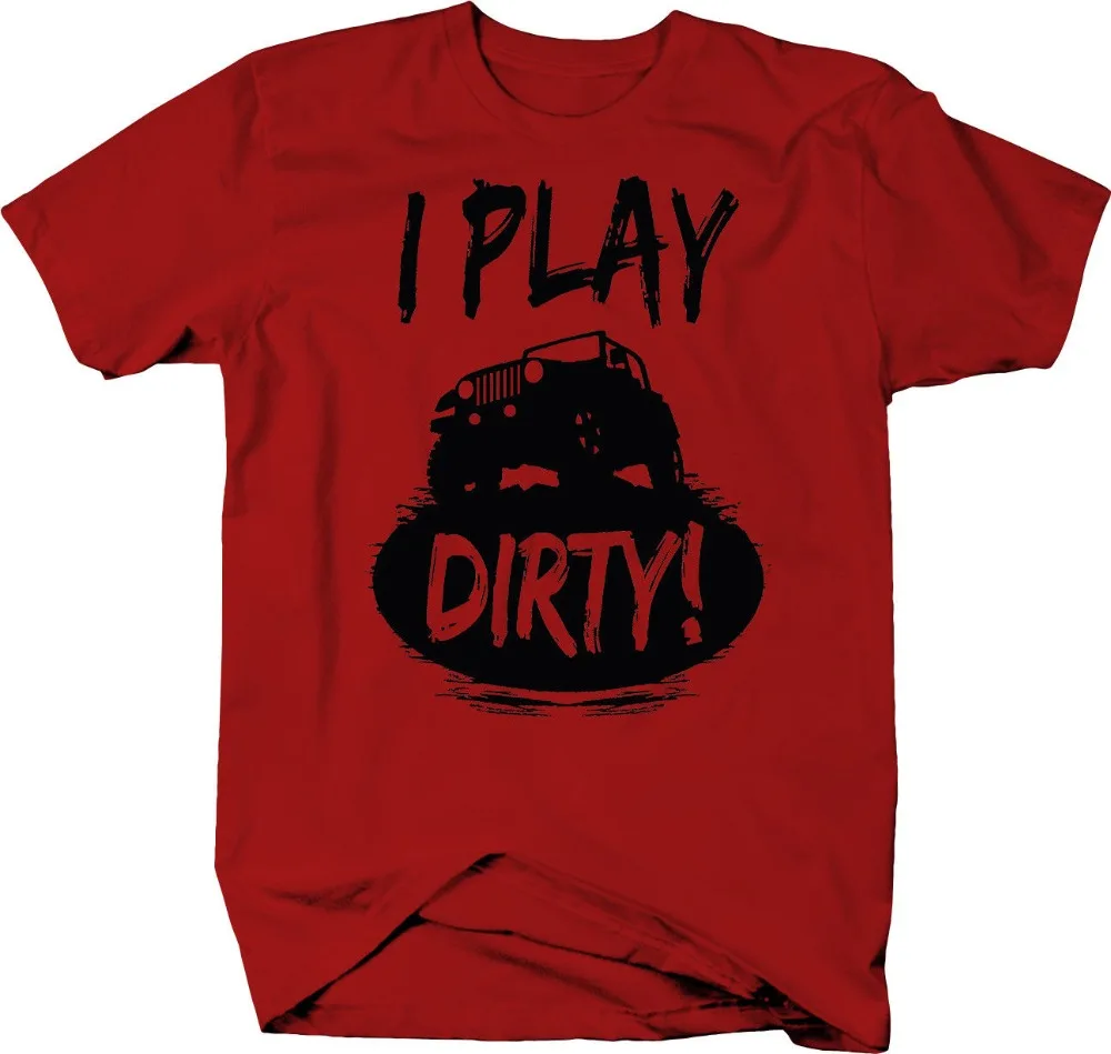 Jeep I Play Dirty Tj Yj Jk Cj Xj Wj Kj Custom Off Road 4X 4 цвета T-Shirt2019 Новая мода низкая цена круглый