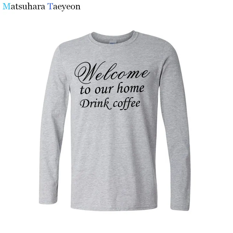 

Welcome to my house for coffee T Men Long Sleeve New Fashion printing Men's Brand Clothing Casual O-neck Cotton T Shirt