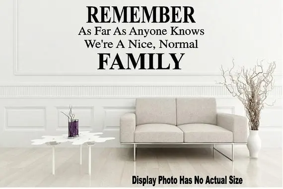 Us 5 75 28 Off Remember As Far As Anyone Knows We Re A Nice Normal Family Wall Quote Wall Sticker Living Room Home Decoration In Wallpapers From