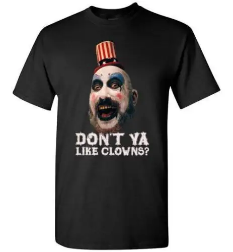 

Don't Ya Like Clowns Captain Spaulding Most Of All Fac You T-Shirt Cartoon t shirt men Unisex New Fashion tshirt free shipping