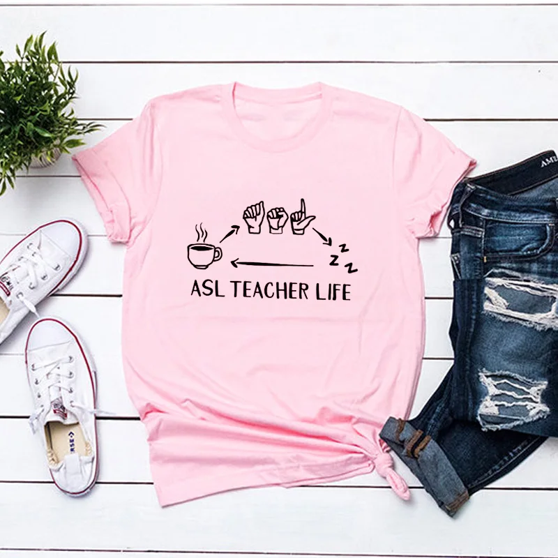 

Funny ASL Teacher T Shirt Women Casual Summer Harajuku Short Sleeve School T-shirt Unisex O Neck Tumblr Women's T-shirt