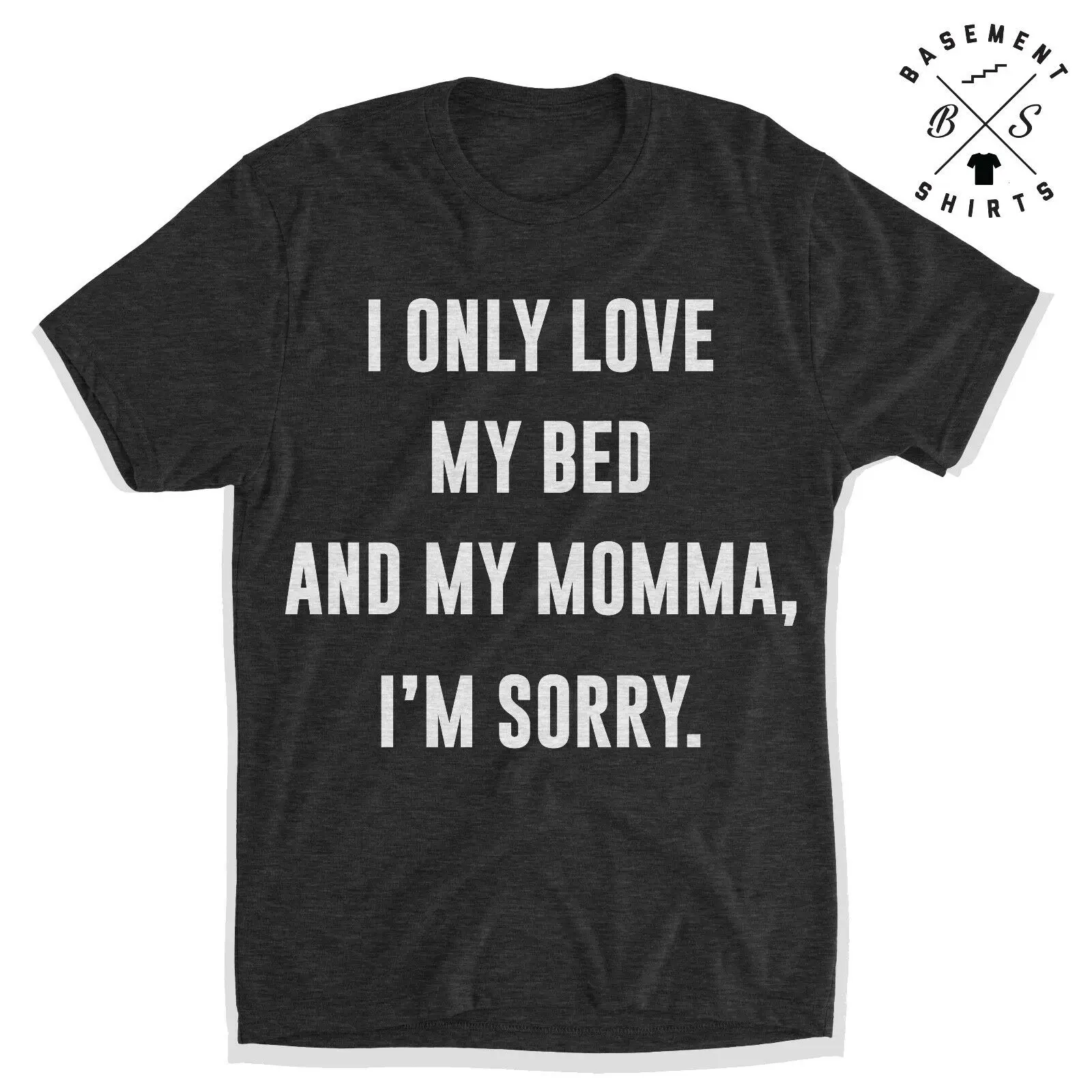 

I Only Love My Bed And My Momma I'm Sorry Drake Hip Hop Rap Gods Plan Mens Shirt