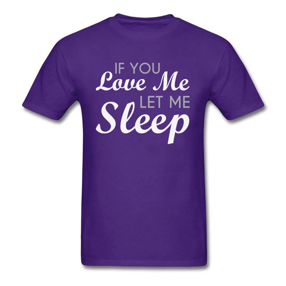 Casual O Neck Tshirts NEW YEAR DAY Tops T Shirt Short Sleeve Prevailing 100% Cotton Fabric Printed Tee-Shirts Leisure Men If You Love Me Let Me Sleep purple