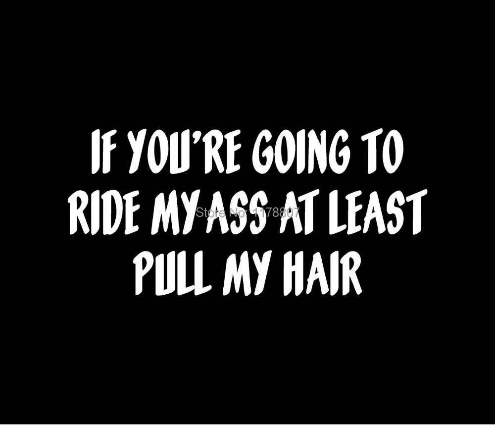 IF YOU'RE GOING TO RIDE ME PULL MY HAIR Vinyl Decal Car Window Sticker