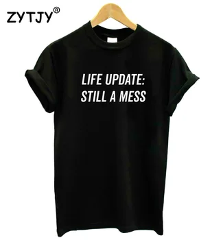 

Life Update Still A Mess Letters Print Women tshirt Cotton Casual Funny t shirt For Lady Girl Top Tee Hipster Drop Ship Y-103