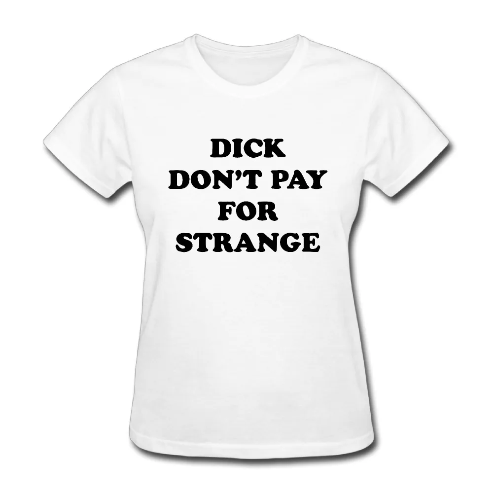 Woman Dick Dont Pay For Strange Cool Dry Short Sleeve T Shirts Casual Whitet Shirt Casualt 