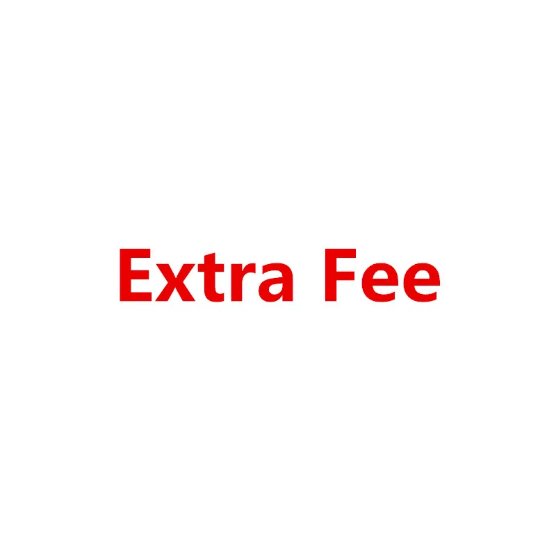 

Extra Fee select after you check with the customer service