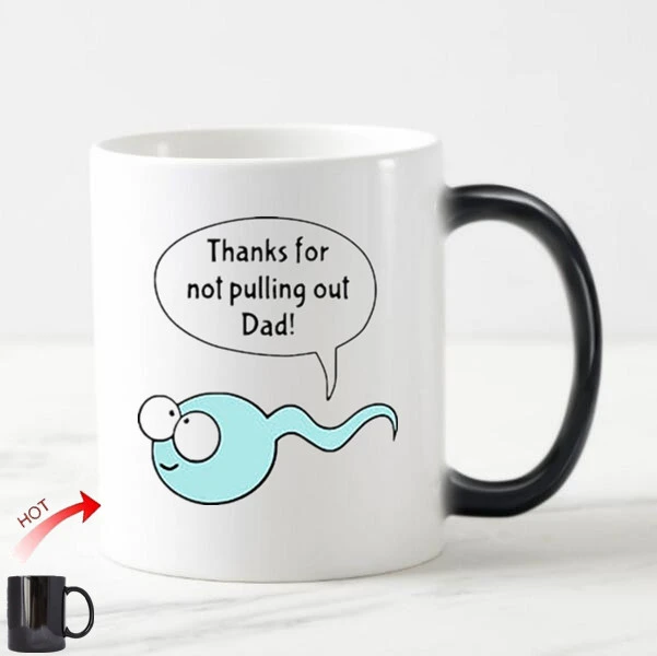 Funny Gifts For Father From Son Daughter Rude Thanks For Not Pulling Out  Dad Coffee Mug Tea Cup Joke Sperm Cups Color Changing - Mugs - AliExpress