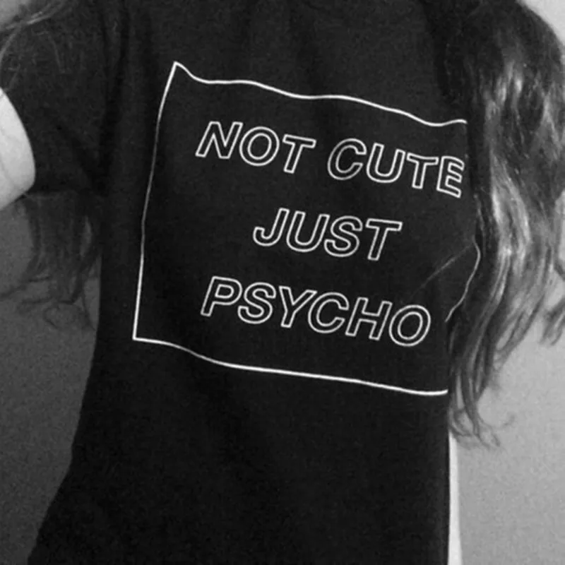 

NOT CUTE JUST PSYCHO T Shirt Funny Women Graphic Tees Shirts Tumblr Grunge Style T-Shirt Summer Womens Street Hippie Punk Tshirt