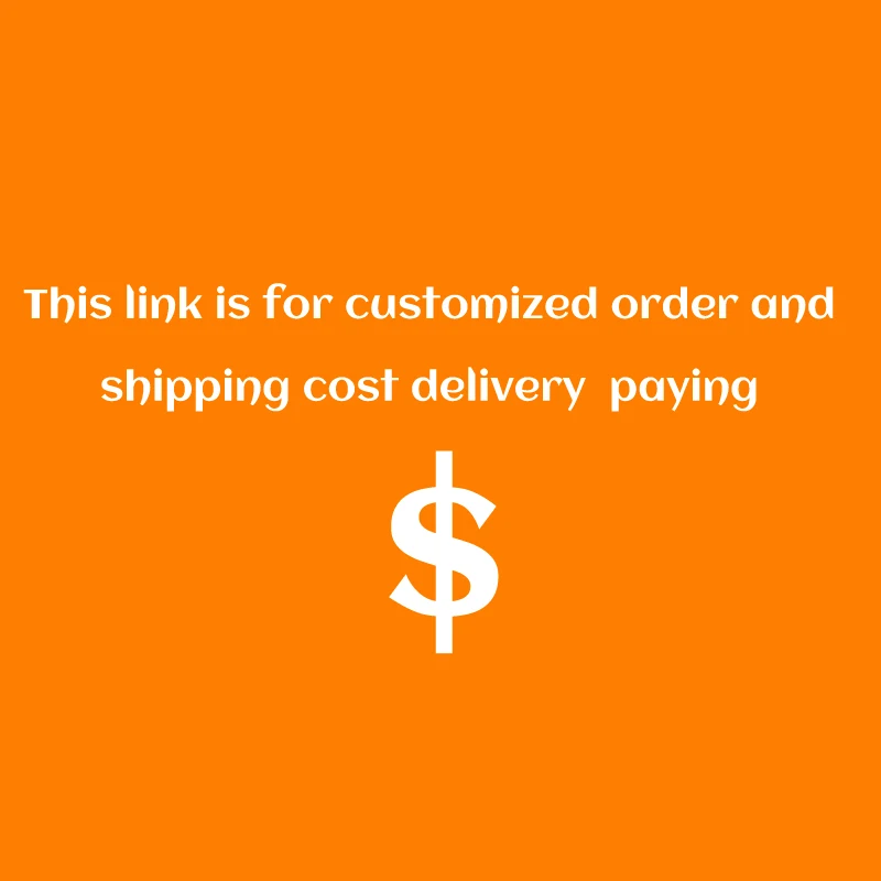 

This link is for customized order and shipping cost delivery to pay