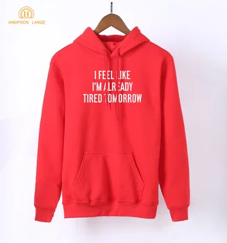 

I Feel Like I'm Already Tired Tomorrow Letters Print Adult Funny Hoodies 2020 Hot Spring Kawaii Sweatshirts Red Women Pullovers