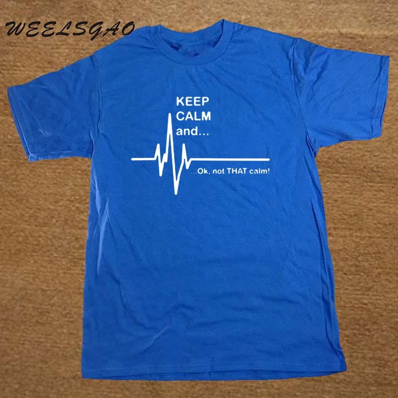 WEELSGAO Keep Calm and. Not That Calm-Забавный ЭКГ сердцебиение медсестра-фельдшер футболка хлопок короткий рукав футболки для мужчин и женщин - Цвет: blue