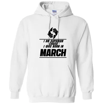 

Novelty I Am Superior Cause I Was Born In March Hoodie Men Hoodies New Autumn Fashion Sweatshirt Male Casual Moletom Masculino