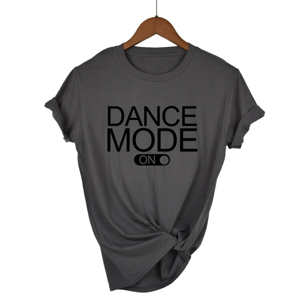 

dance mode on Letters Print Women tshirt Cotton Casual Funny t shirt For Lady Girl Top Tee Hipster Tumblr Drop Ship
