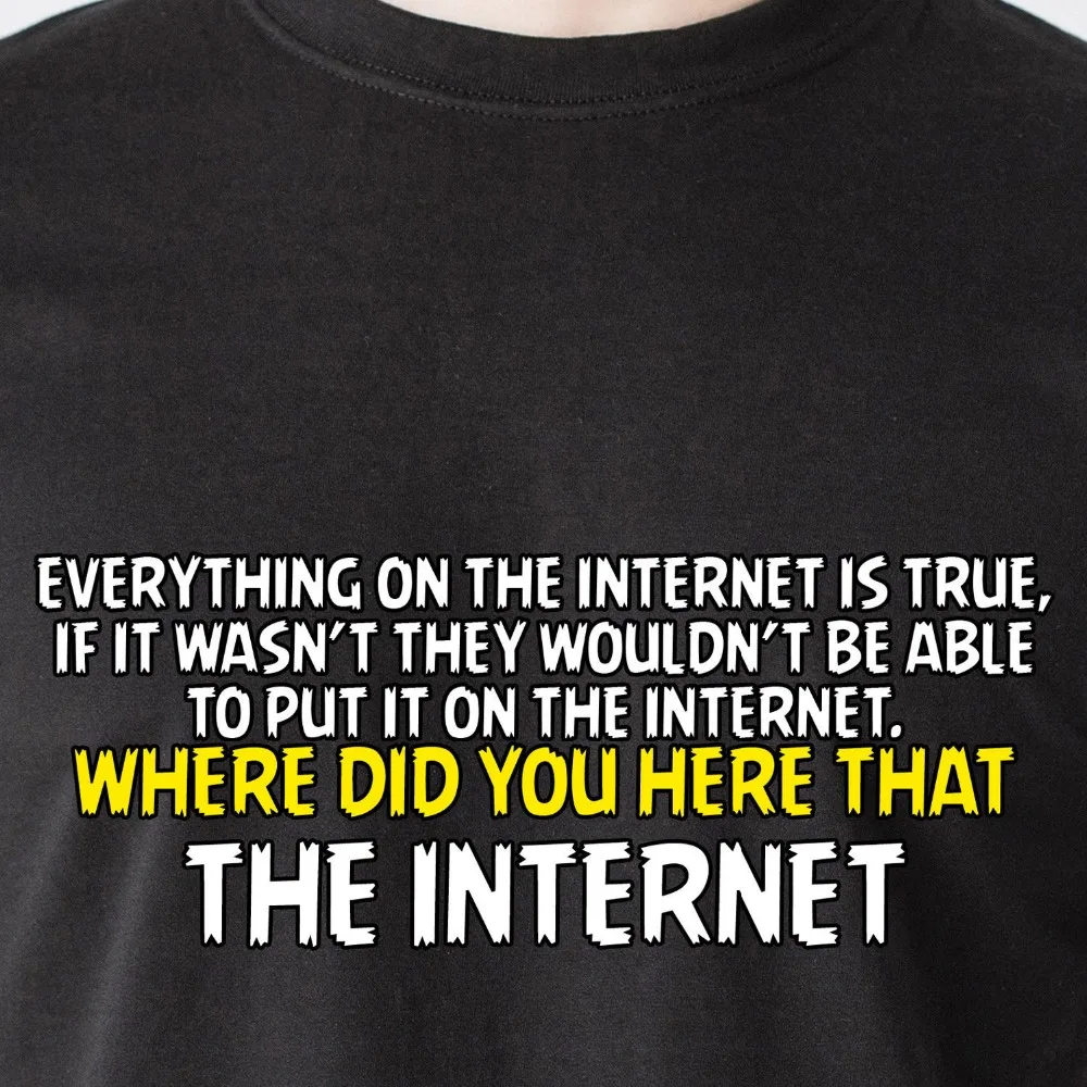 put it on the internet. Where did you here that the internet retro Funny T-Shirt 2017 New Fashion Man
