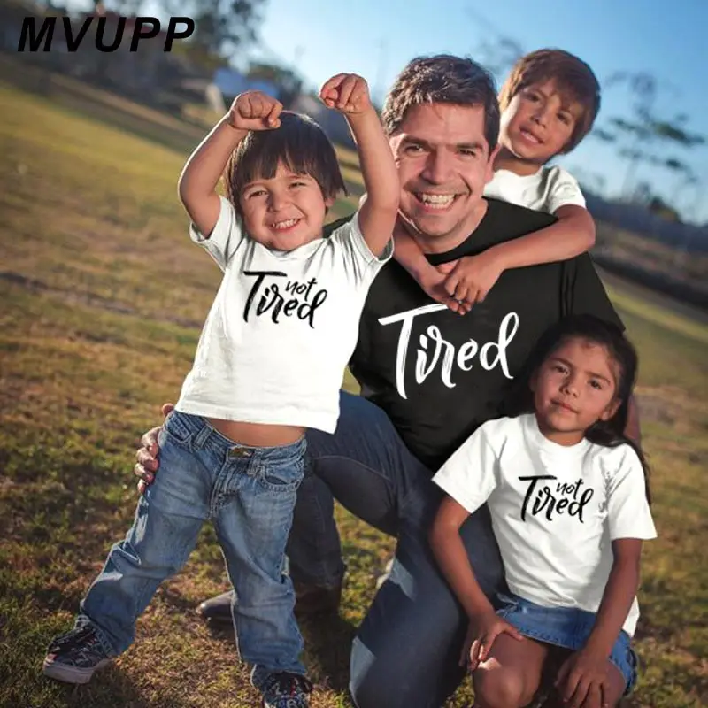 

Not Tired family look t shirt mother daughter father son matching clothes daddy mommy and me clothing mama baby outfits funny
