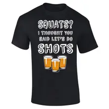 Mens Squats? I Thought You Said Shots Funny Slogan Workout T-shirt S-XXXL New T Shirts Funny Tops Tee New Unisex Funny Tops