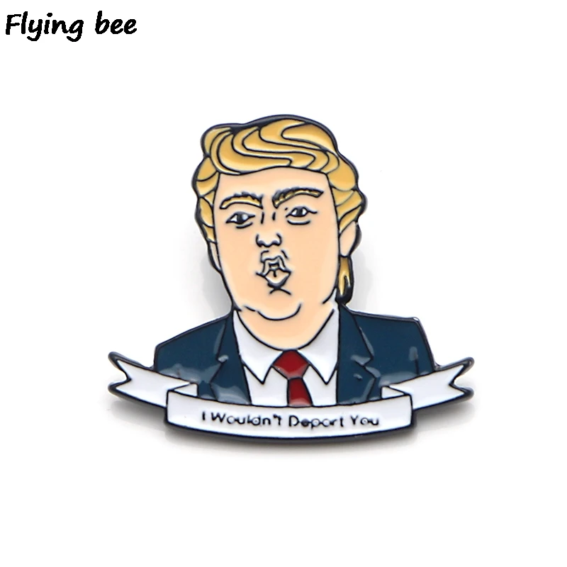 

Flyingbee Trump Funny Brooch I Wouldn't Deport You Letter Enamel Pin For Clothes Backpack badge Personality Hat Pin X0171