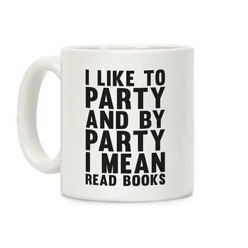 

I Like To Party And By Party I Mean Read Books White 11 Ounce Ceramic Coffee Mug