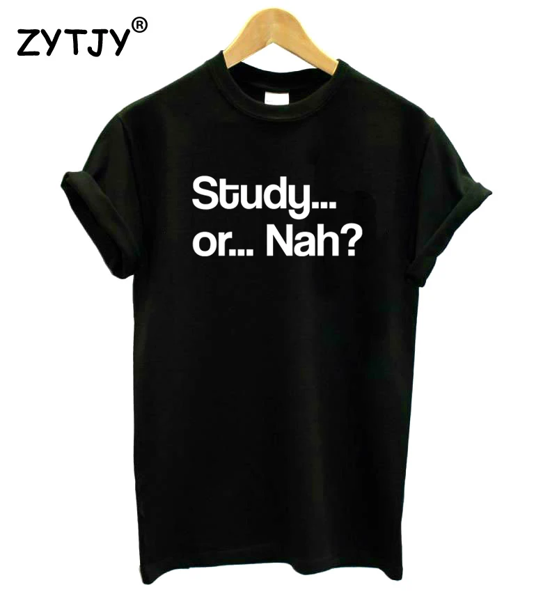 Study Or Nah Letters Print Women Tshirt Cotton Funny t Shirt For Lady Girl Top Tee Hipster Tumblr Drop Ship HH-465 | Женская одежда