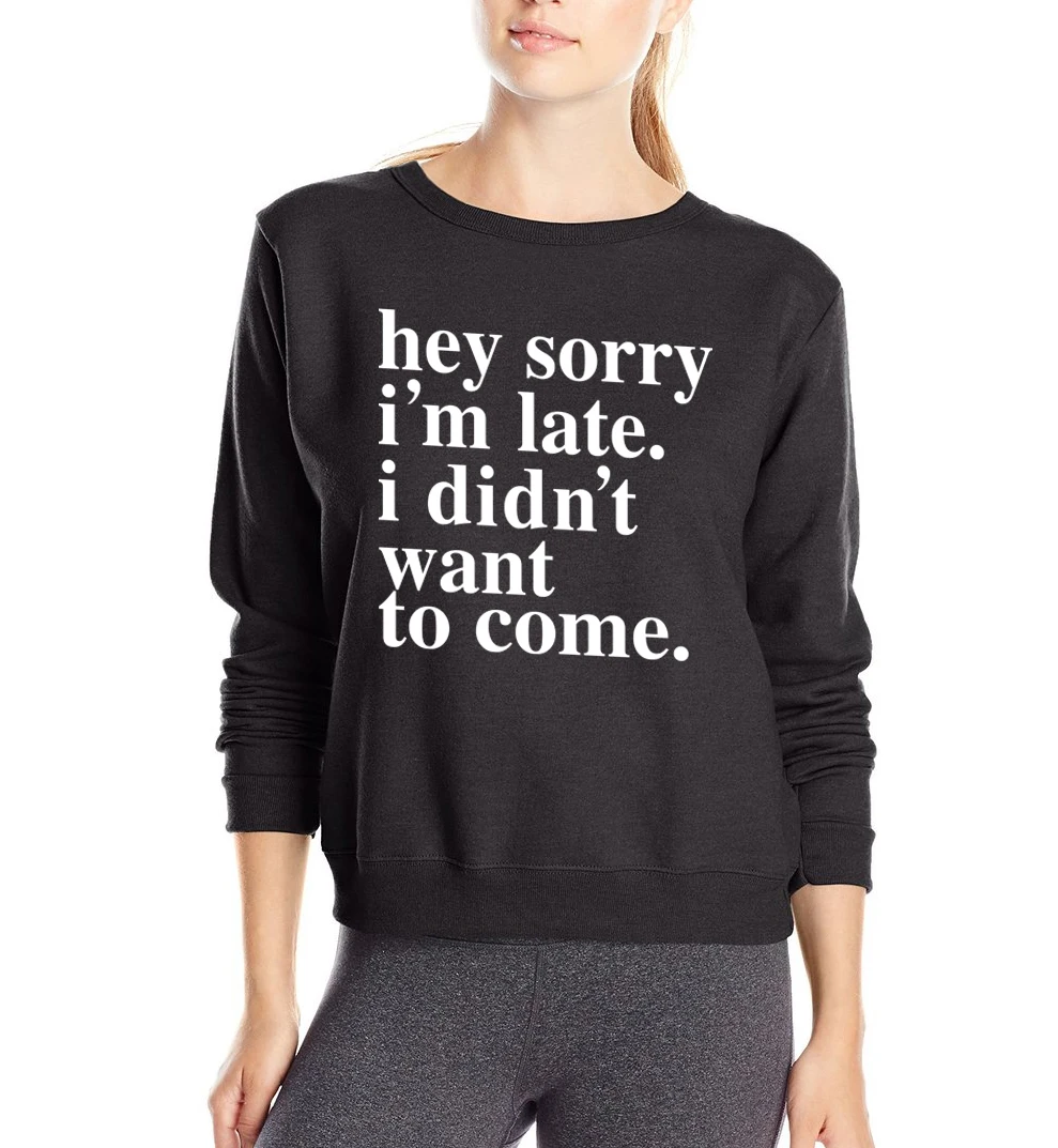 

Sorry Im Late ,I Didnt Want To Come Lletters print funny hoodies 2019 sprint winter new casual black pullover hip hop sweatshirt