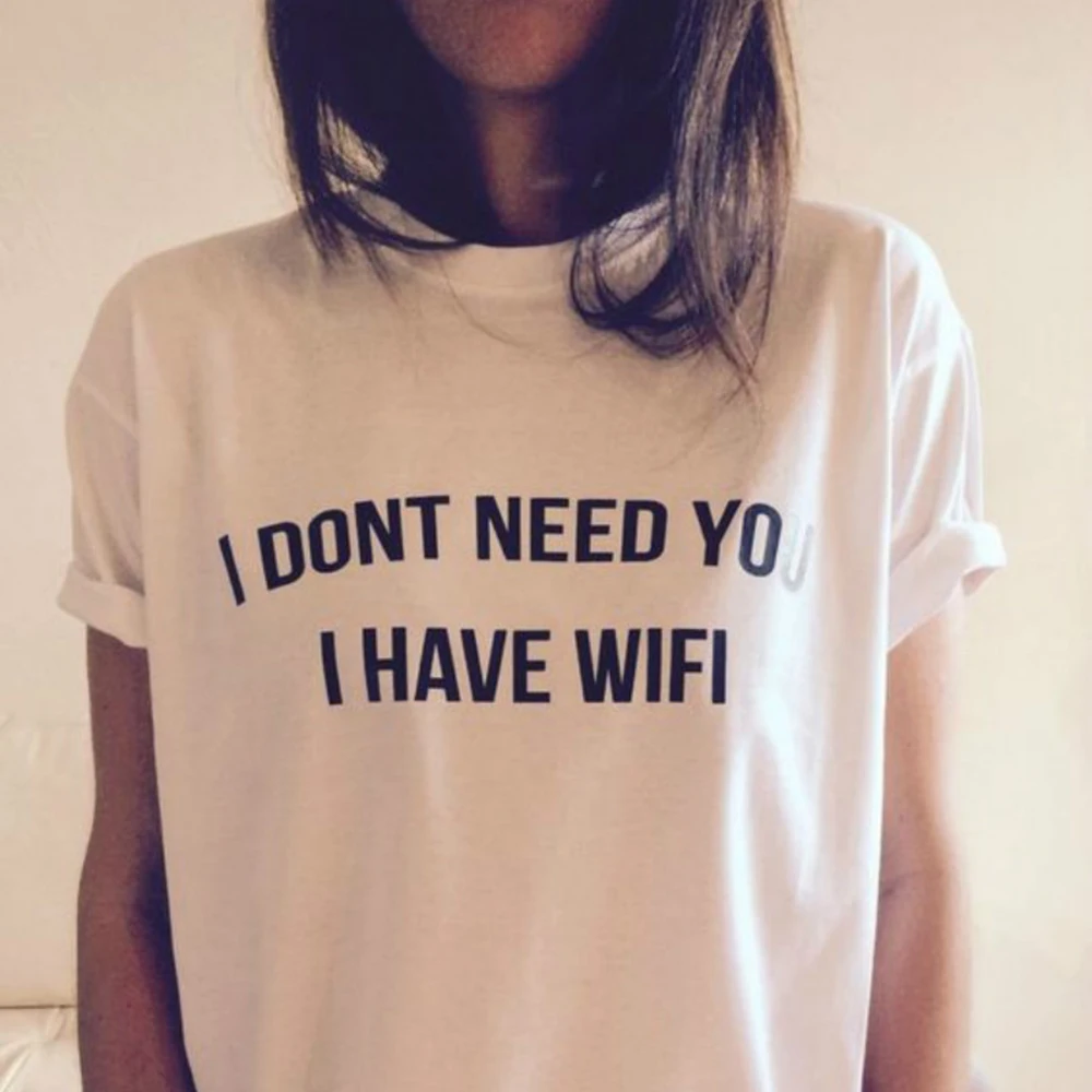 Я не хочу чтобы вы у меня есть рубашка с Wi-Fi Женская Эстетическая одежда забавные