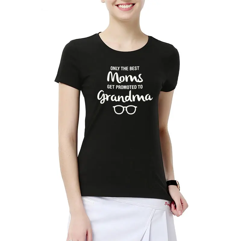 

New Only The Best Moms Get Promoted To Grandma T Shirt Novelty Funny Mom's Gift T-shirt Short Sleeve Tops Tees For Lady