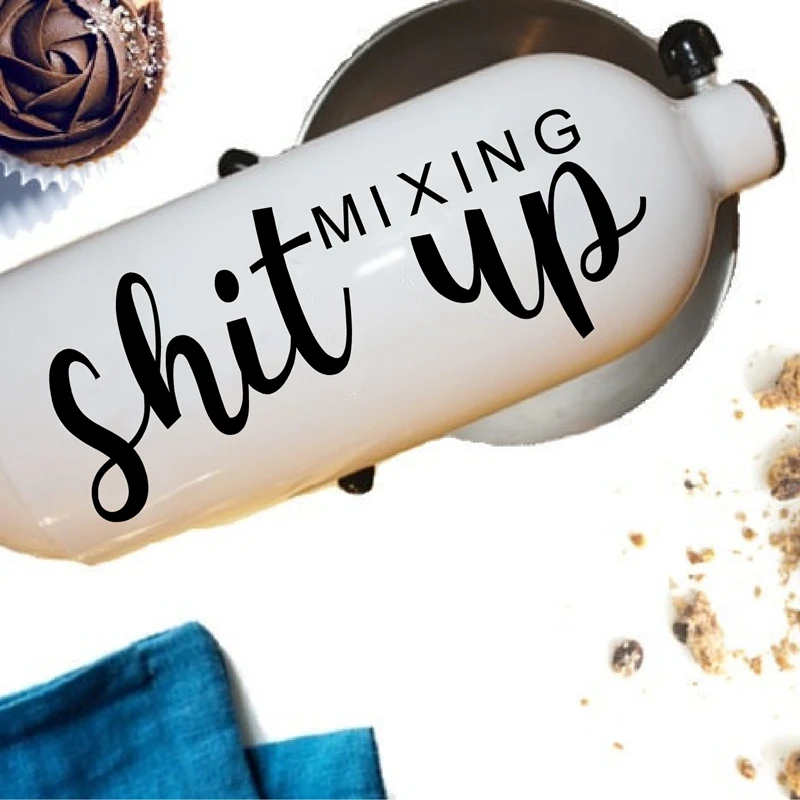 

Mixing Shit Up Kitchen Mixer Decal Kitchen Mixer Funny Decor , Baking Badass Vinyl Sticker Decals for Stand Mixer Decoration