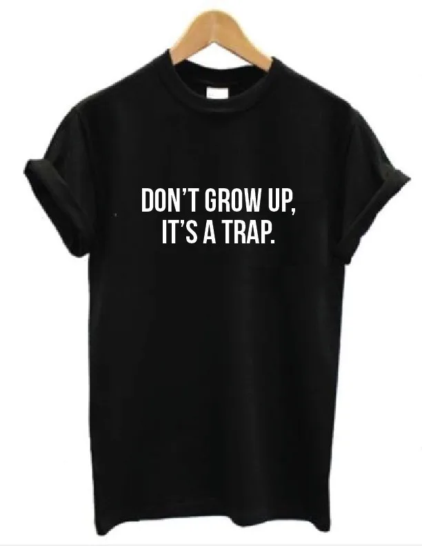 

2016 NEW Women T shirt Harajuku don't grow up it's a trap Band Print Cotton Casual Shirt For Tops Tee Plus Size S-XXXL