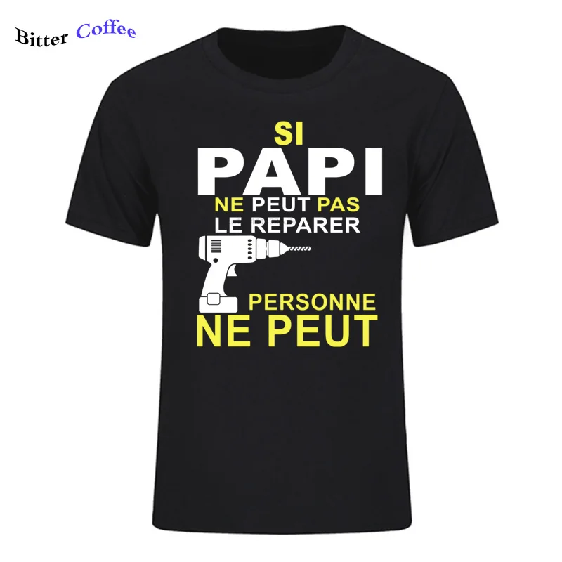 

Si Papi Ne Peut Pas Le Rparer Personne Ne Peut Print T Shirt Men short sleeve O Neck Cool Design T-shirt 2019 Summer Novelty