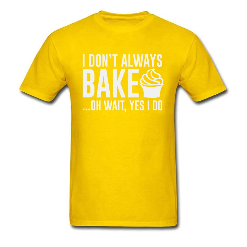 Printed On Tops Tees Hip Hop Crew Neck Normal Short Sleeve 100% Cotton Men's T-shirts Design T Shirts Drop Shipping I Dont Always Bake... Oh Wait Yes I Do yellow