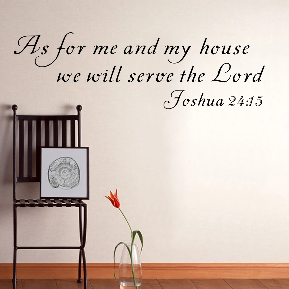 As For Me And My House,we will Serve the Lord Joshua 2415