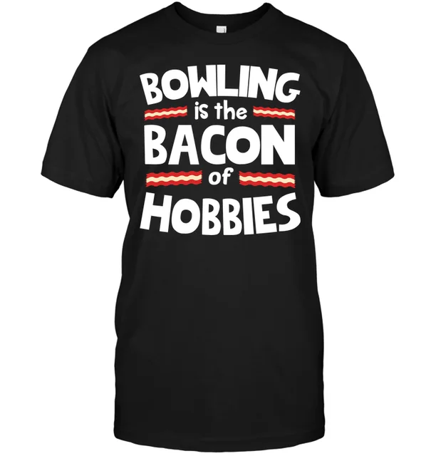 Special Price Bowling Is The Bacon Of Hobbies T-SHIRT 2019 Men's Short Sleeve T-Shirt