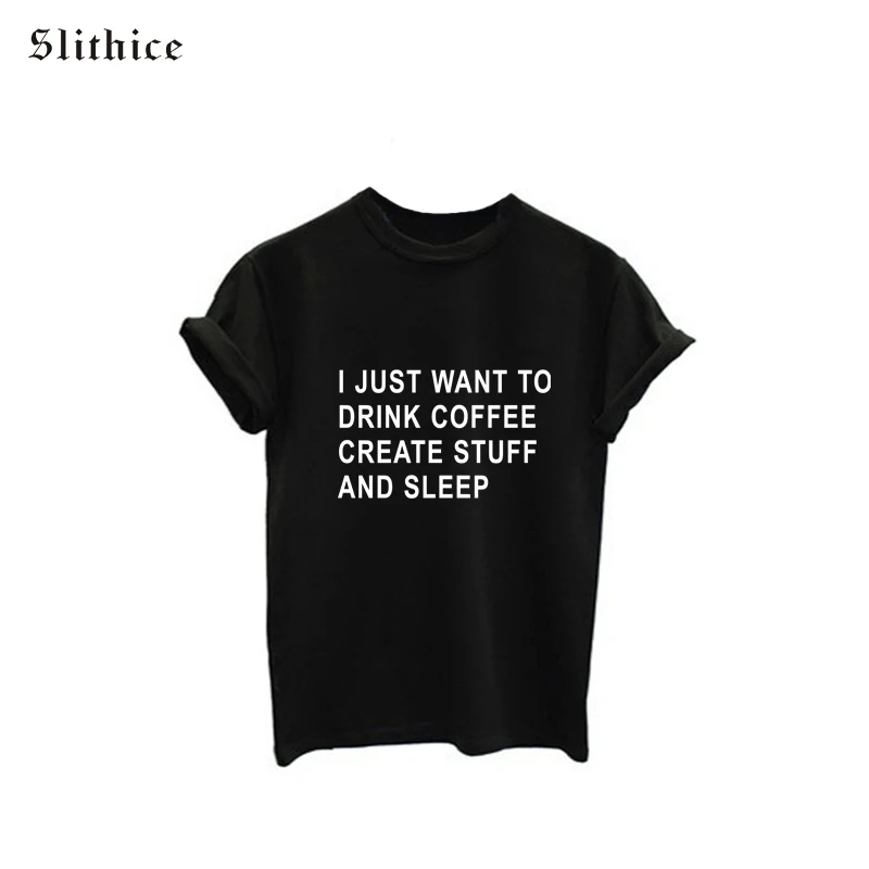 

I JUST WANT TO DRINK COFFEE Letter Print Summer T-shirts for Women Tops Casual Harajuku female tees Black White Hipster Street