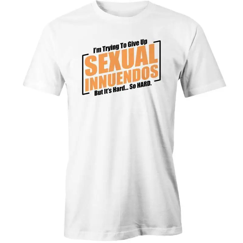 Im Trying To Give Up Sexual Innuendos But Its Hard So Hard T Shirt