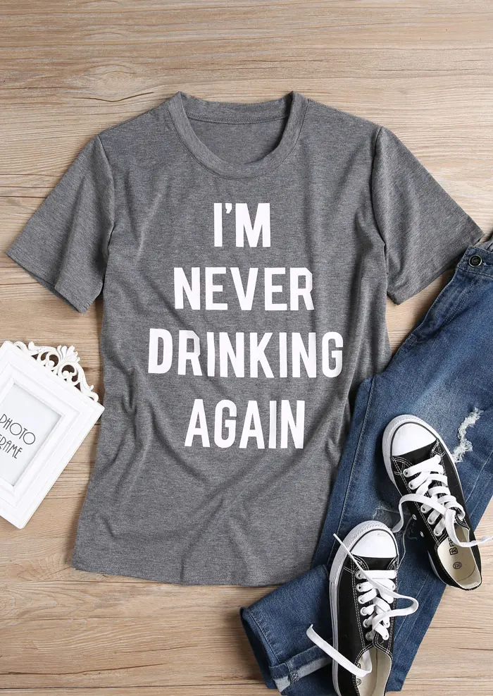 

I'm Never Drinking Again t shirt unisex Alcoholism club slogan shirt women fashion tees wanderlust camisetas tumblr girl tops