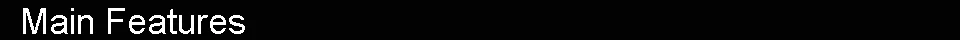 Main Features