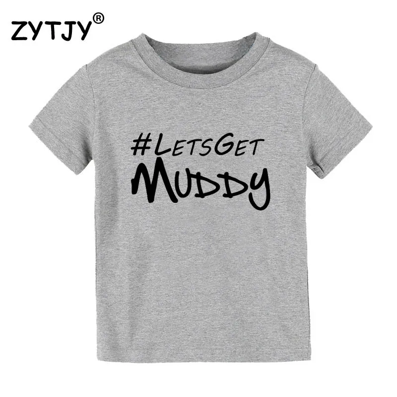 Lets Get Muddy Детская футболка с буквенным принтом для мальчиков и девочек, футболка для детей, одежда для малышей, Забавные футболки Tumblr, Прямая поставка, Y-127