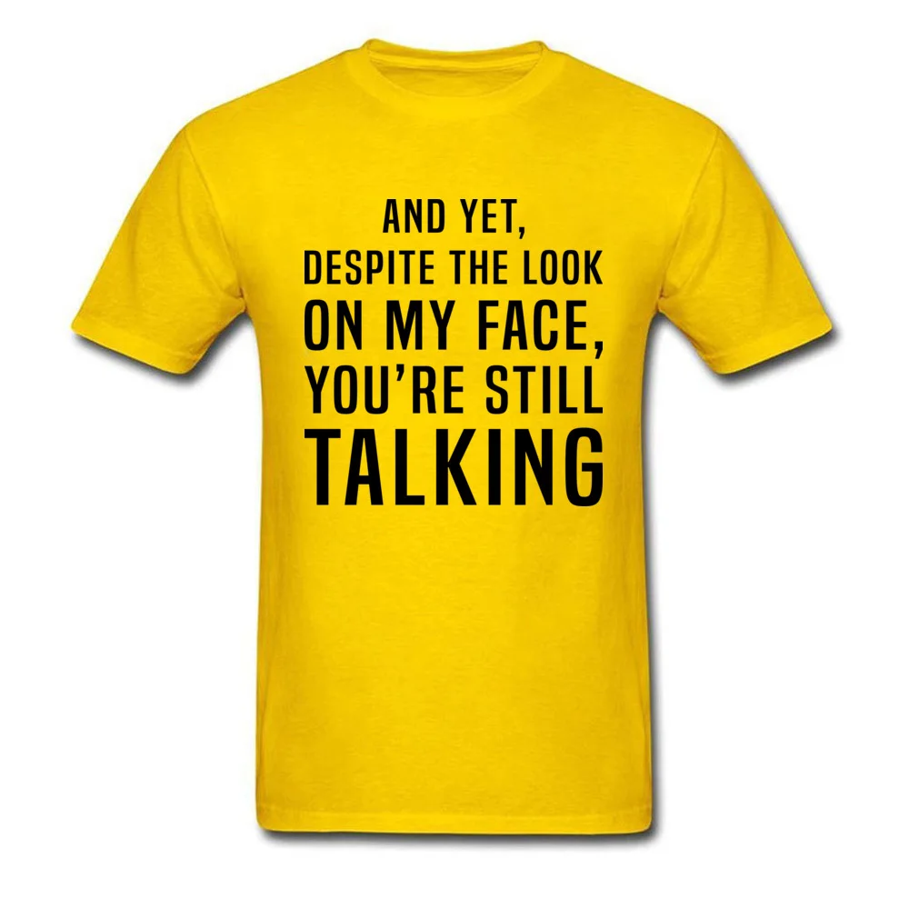 Street Youre Still Talking T-shirts Brand New Mother Day Short Sleeve Round Neck Tops & Tees Pure Cotton Male Group T Shirts Youre Still Talking yellow