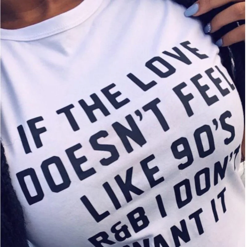 إذا كان الحب دويسنت يشعر مثل 90 s R & B أنا لا تريد ذلك مضحك الجرافيك تي شيرت المرأة القطن قصيرة الأكمام الصيف تي شيرت