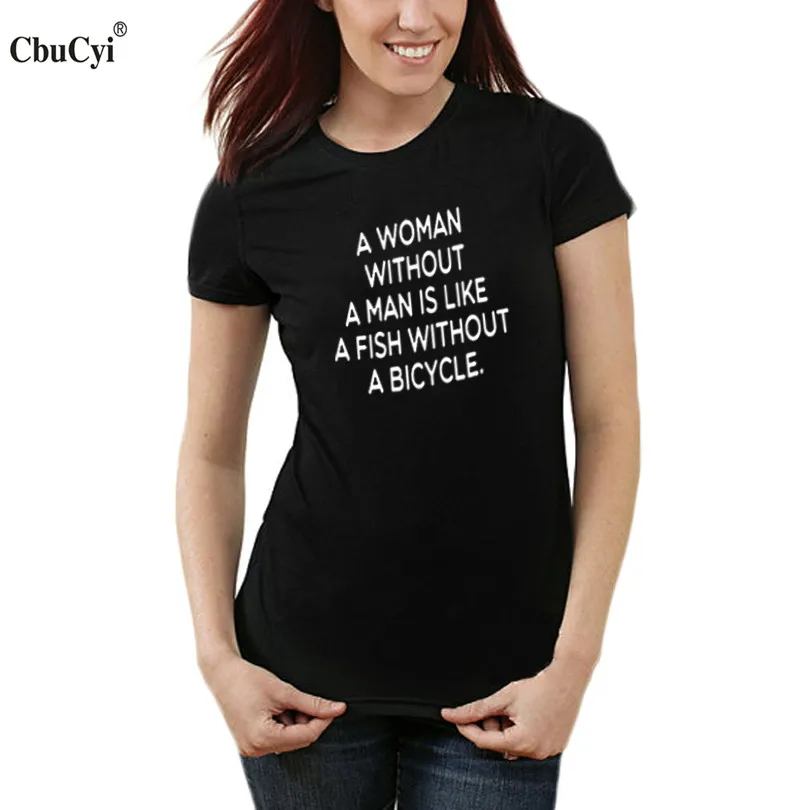 

Funny Letters T Shirt Women's Tops A Women Without A Man Is Like A Fish Without A Bicycle Hipster sarcasm Text Print Tee Shirt