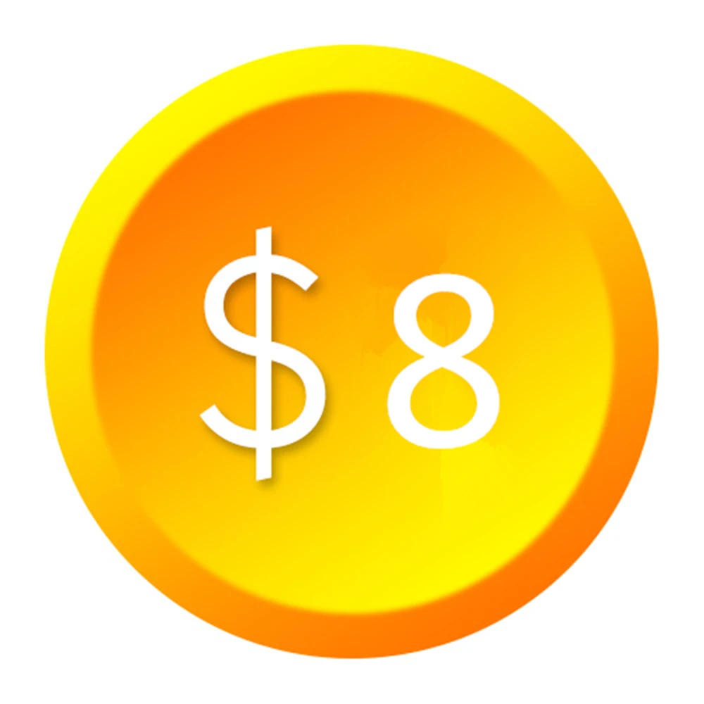 

Extra Fee/cost just for the balance of your order/shipping cost 8 dollars
