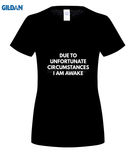 GILDAN Due To Unfortunate Circumstances I Am Awake Shirt men's T shirt-in T-Shirts from Men's