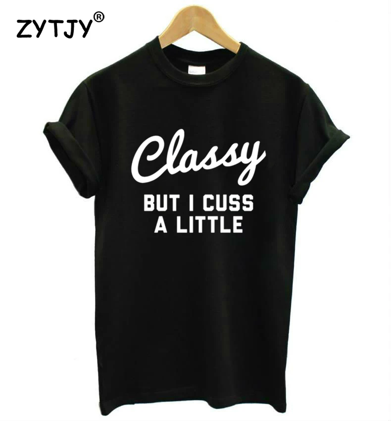 

Classy But I Cuss a Littl Letters Print Women tshirt Casual Cotton Hipster Funny t shirt For Girl Top Tee Tumblr Drop Ship BA-70